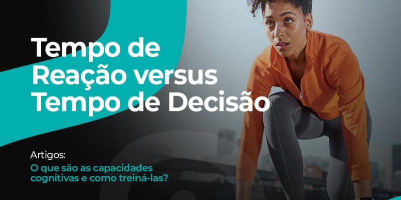 Tempo de Reação versus Tempo de Decisão